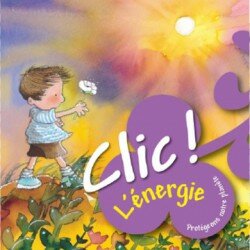 Clic l'énergie - Protégeons notre planète Clic l'énergie - Protégeons notre planète